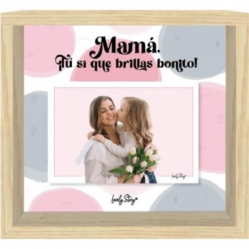 MARCO DE FOTOS DE MADERA - MAMÁ TÚ SÍ QUE BRILLAS BONITO