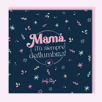 TARJETA FELICITACION MAMA TU SIEMPRE DESLUMBRAS